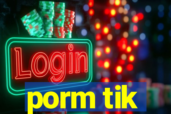 porm tik